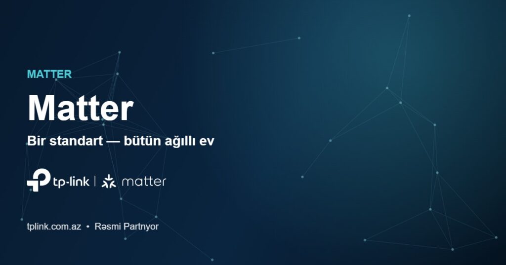 Matter standartı: Tapo, Kasa və Deco cihazları üçün vahid ağıllı ev dili — TP-Link Azərbaycan rəsmi partnyor