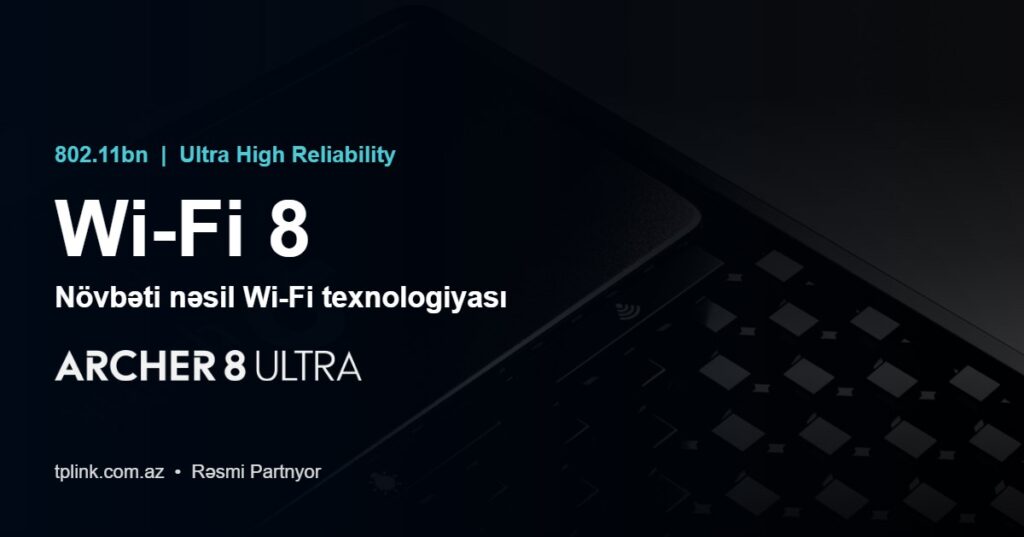 Wi-Fi 8 802.11bn texnologiyası — TP-Link Archer 8 Ultra, TP-Link Azərbaycan rəsmi partnyor
